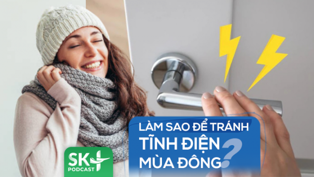 Podcast: Làm sao để tránh tĩnh điện mùa Đông?