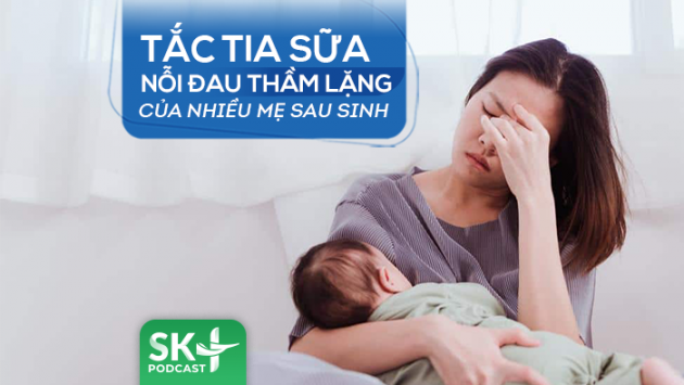 Podcast: Tắc tia sữa - nỗi đau thầm lặng của nhiều mẹ sau sinh