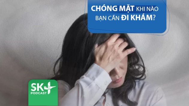Podcast: Chóng mặt đến mức nào thì cần đi khám?