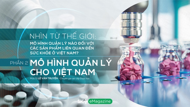 Quản lý sản phẩm sức khỏe: Mô hình quản lý nào cho Việt Nam?
