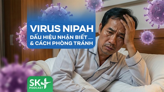 Podcast: Virus Nipah: Dấu hiệu nhận biết và cách phòng tránh