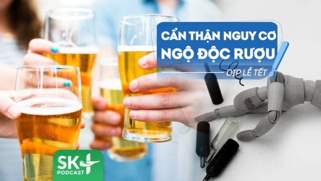 Podcast: Cần làm gì để phòng ngừa nguy cơ ngộ độc rượu dịp Tết?