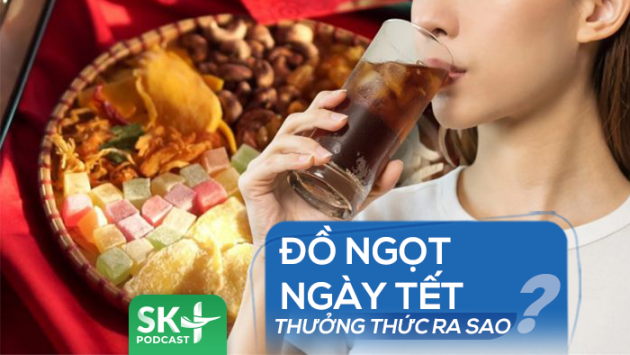 Podcast: Đồ ngọt ngày Tết nên thưởng thức ra sao?