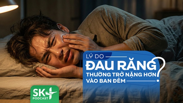 Podcast: Lý do đau răng thường trở nặng hơn vào ban đêm?