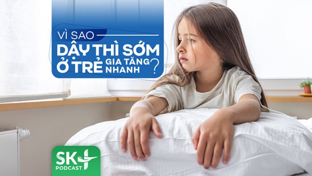 Podcast: Vì sao dậy thì sớm ở trẻ gia tăng nhanh?