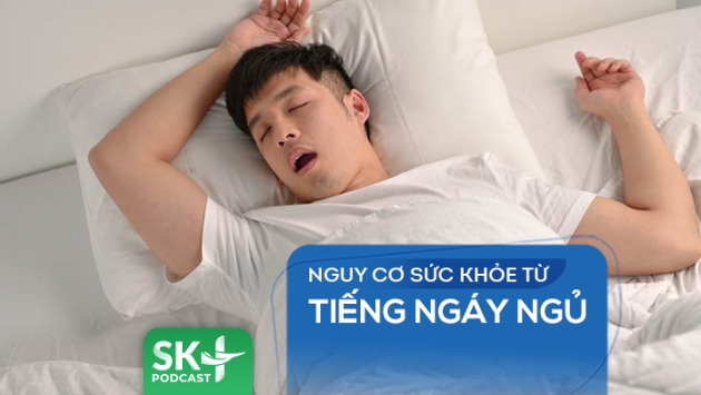 Podcast: Nguy cơ sức khỏe từ tiếng ngáy ngủ
