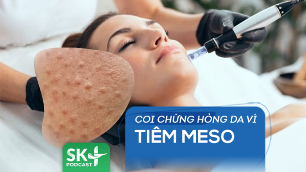 Podcast: Coi chừng hỏng da vì tiêm meso