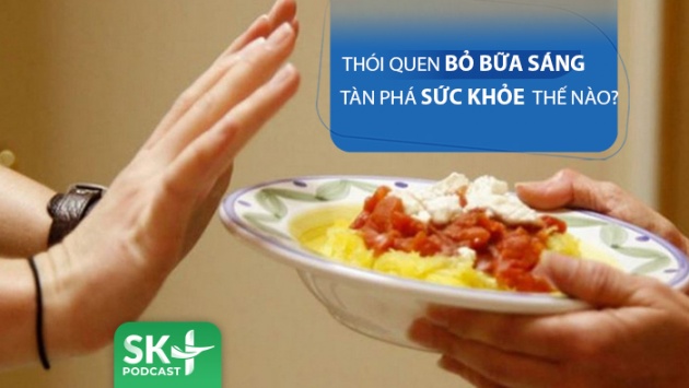 Podcast: Thói quen bỏ bữa sáng tàn phá sức khỏe thế nào?