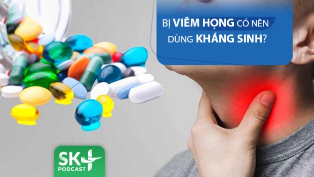 Podcast: Bị viêm họng có nên dùng kháng sinh?