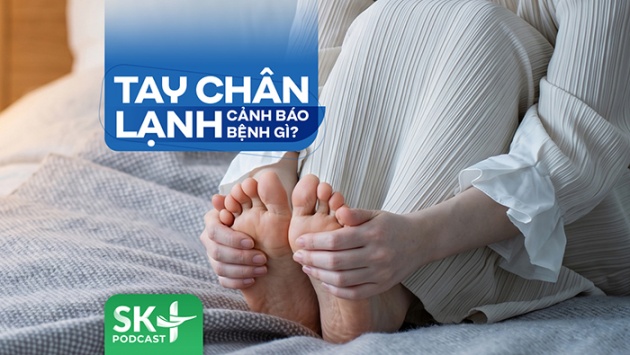 Podcast: Tay chân lạnh cảnh báo bệnh gì?