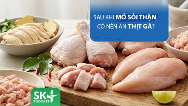 Podcast: Sau khi mổ sỏi thận có nên nên thịt gà?