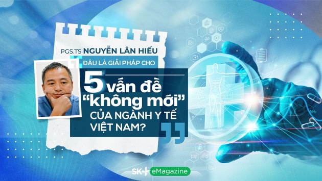 PGS.TS Nguyễn Lân Hiếu: Đâu là giải pháp cho 5 vấn đề “không mới” của ngành y tế Việt Nam?
