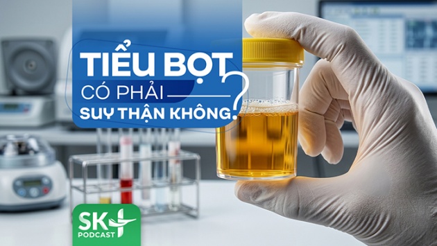 Podcast: Tiểu bọt có phải suy thận không?