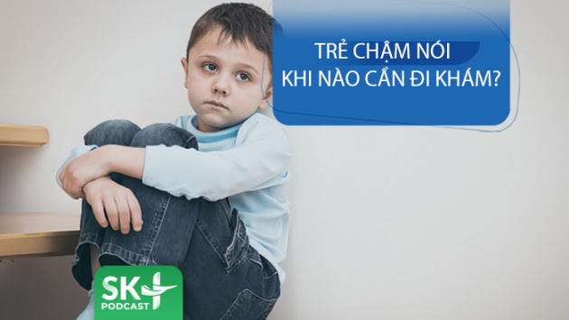 Podcast: Trẻ chậm nói khi nào cần đi khám? 