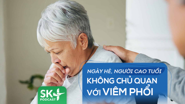 Podcast: Ngày Hè, người cao tuổi không chủ quan với viêm phổi