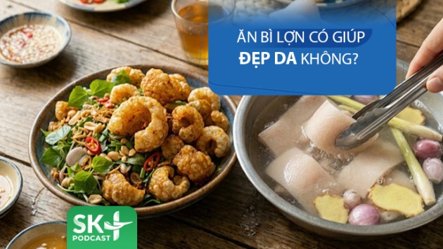 Podcast: Ăn bì lợn có giúp đẹp da không?