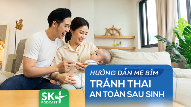 Podcast: Hướng dẫn mẹ bỉm tránh thai an toàn sau sinh