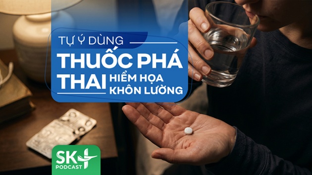 Podcast Tự ý dùng thuốc phá thai: Hiểm họa khôn lường