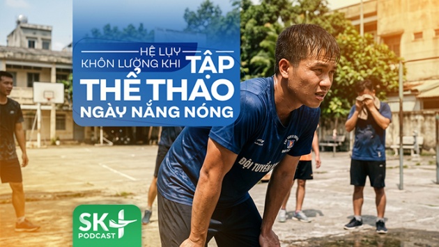 Podcast: Hệ lụy khôn lường khi tập thể thao ngày nắng nóng