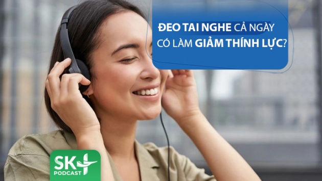 Podcast: Đeo tai nghe cả ngày có giảm thính lực?