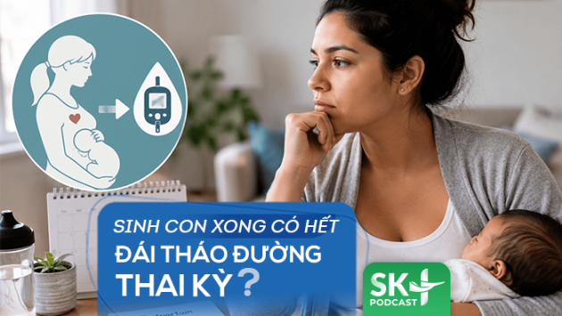 Podcast: Sinh con xong có hết đái tháo đường thai kỳ?
