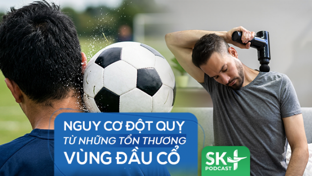 Podcast: Nguy cơ đột quỵ từ những tổn thương vùng đầu cổ