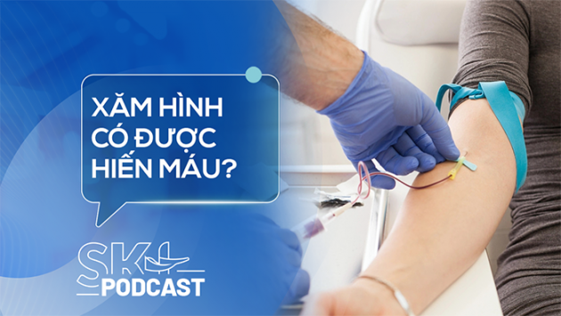 Podcast: Người mang hình xăm liệu có thể hiến máu?