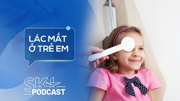 Podcast: Lác mắt ở trẻ không nên bỏ qua
