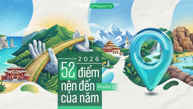 2026: 52 điểm nên đến của năm (Phần 3)