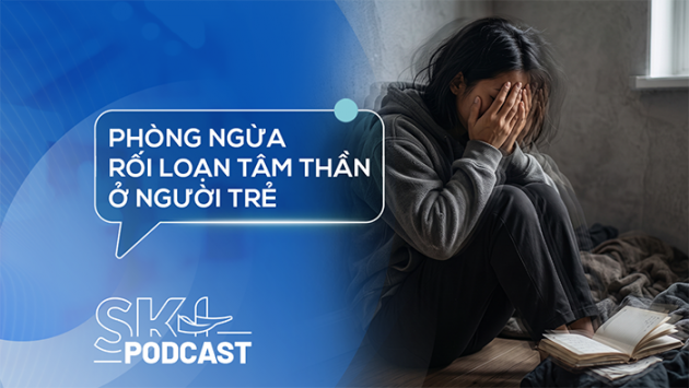 Podcast: Phòng ngừa rối loạn tâm thần ở người trẻ