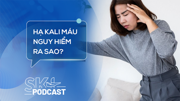 Podcast: Không chủ quan với hạ kali máu