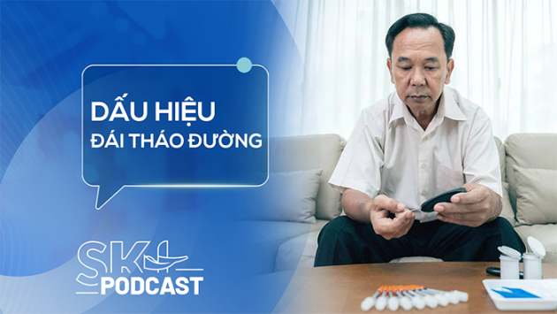 Podcast: Dấu hiệu đái tháo đường nhiều người bỏ qua