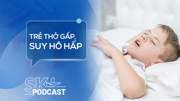 Podcast: Dấu hiệu trẻ mắc bệnh lý hô hấp trở nặng