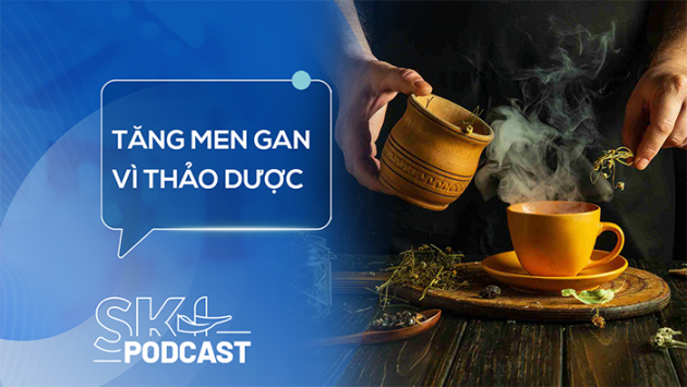 Podcast: Tăng men gan do dùng thảo dược sai cách