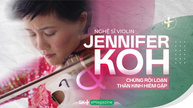 Nghệ sĩ violin Jennifer Koh & chứng rối loạn thần kinh hiếm gặp