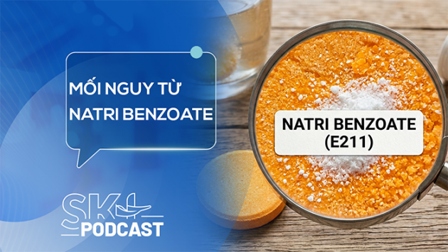 Podcast: Nguy cơ khi sử dụng natri benzoate vượt ngưỡng an toàn