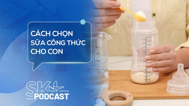 Podcast: Làm sao để chọn đúng sữa công thức cho con?