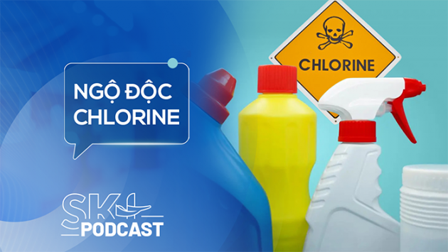 Podcast: Ngộ độc khí chlorine nguy hiểm ra sao?