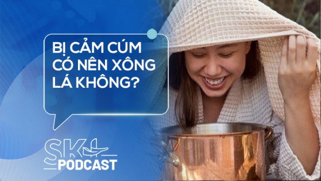 Podcast: Bị cảm cúm có nên xông lá không?